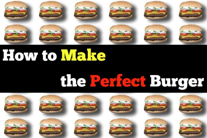 How to Make the Perfect Burger