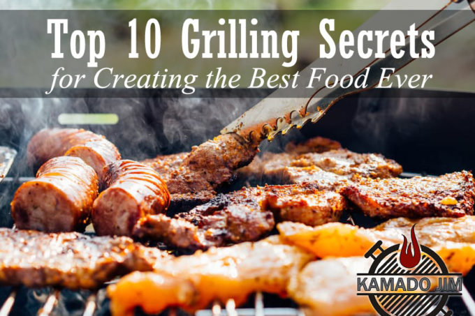 Top 10 Grilling Secrets for Creating the Best Food Ever